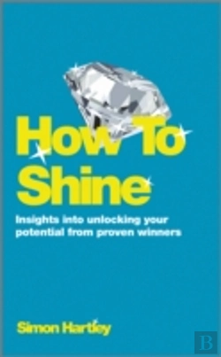 Bertrand.pt - How To Shine: Insights Into Unlocking Your Potential From Proven Winners