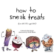 How To Sneak Treats: A Child'S Guide