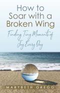 How To Soar With A Broken Wing