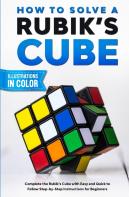 How To Solve A Rubik'S Cube: Complete Th
