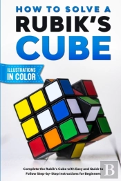 How To Solve A Rubik'S Cube: Complete Th