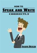 How To Speak And Write Correctly