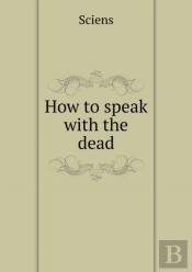 How To Speak With The Dead