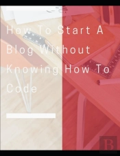 How To Start A Blog Without Knowing How To Code