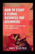 How To Start A Floral Business For Beginners