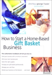 How To Start A Home-Based Gift Basket Business, 2nd
