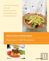 How To Start A Home-Based Personal Chef Business