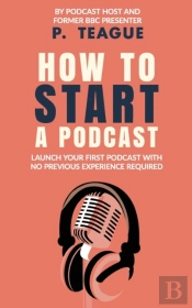 How To Start A Podcast: Launch A Podcast