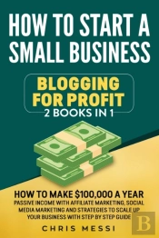 How To Start A Small Business - Blogging For A Profit