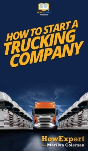 How To Start A Trucking Company: Your St
