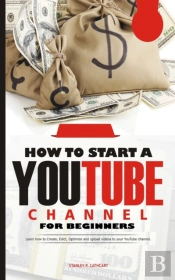 How To Start A Youtube Channel For Beginners