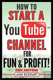How To Start A Youtube Channel For Fun & Profit 2021 Edition
