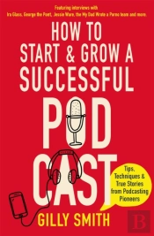 How To Start And Grow A Successful Podcast