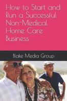 How To Start And Run A Successful Non-Medical Home Care Business