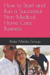 How To Start And Run A Successful Non-Medical Home Care Business