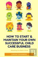 How To Start & Maintain Your Own Successful Child Care Business