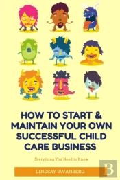 How To Start & Maintain Your Own Successful Child Care Business