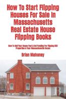 How To Start Flipping Houses For Sale In Massachusetts Real Estate House Flipping Books