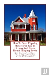 How To Start Flipping Houses For Sale In Oregon Real Estate House Flipping Books