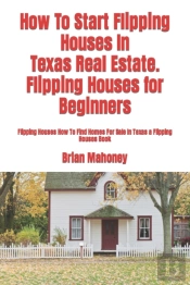 How To Start Flipping Houses In  Texas Real Estate. Flipping Houses For Beginners