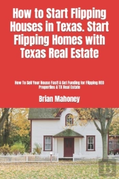 How To Start Flipping Houses In Texas. Start Flipping Homes With Texas Real Estate