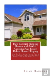 How To Start Flipping Houses With North Carolina Real Estate Rehab House Flipping