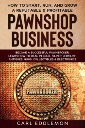 How To Start, Run, And Grow A Reputable & Profitable Pawnshop Business