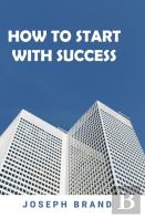 How To Start With Success (2 Books In 1)