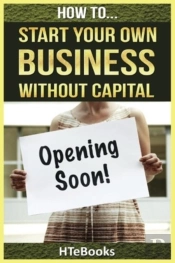How To Start Your Own Business Without Capital
