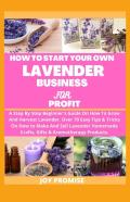 How To Start Your Own Lavender Business For Profit