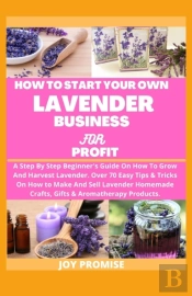 How To Start Your Own Lavender Business For Profit