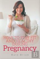 How To Stay Fit And Healthy During Pregnancy