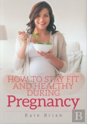 How To Stay Fit And Healthy During Pregnancy