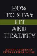 How To Stay Fit And Healthy