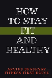 How To Stay Fit And Healthy