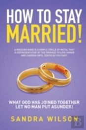 How To Stay Married!