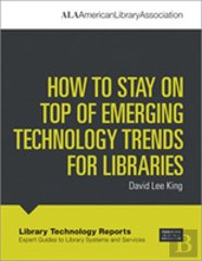 How To Stay On Top Of Emerging Technology Trends For Libraries