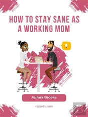 How To Stay Sane As A Working Mom