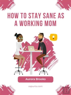 Bertrand.pt - How To Stay Sane As A Working Mom