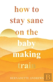 How To Stay Sane On The Baby Making Train