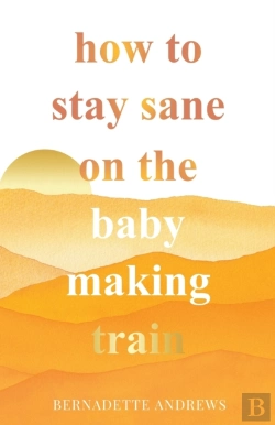 Bertrand.pt - How To Stay Sane On The Baby Making Train