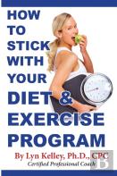 How To Stick With Your Diet And Exercise Program