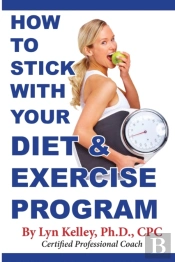 How To Stick With Your Diet And Exercise Program