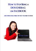 How To Stop Being A Douchebag On Facebook