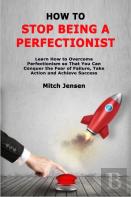 How To Stop Being A Perfectionist