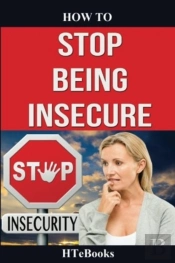 How To Stop Being Insecure