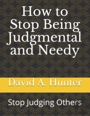 How To Stop Being Judgmental And Needy
