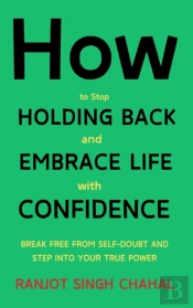 How To Stop Holding Back And Embrace Life With Confidence