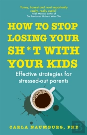 How To Stop Losing Your Sh*T With Your Kids