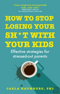 Bertrand.pt - How To Stop Losing Your Sh*T With Your Kids